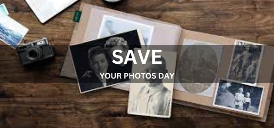 SAVE YOUR PHOTOS DAY [अपनी तस्वीरें सहेजें दिवस]